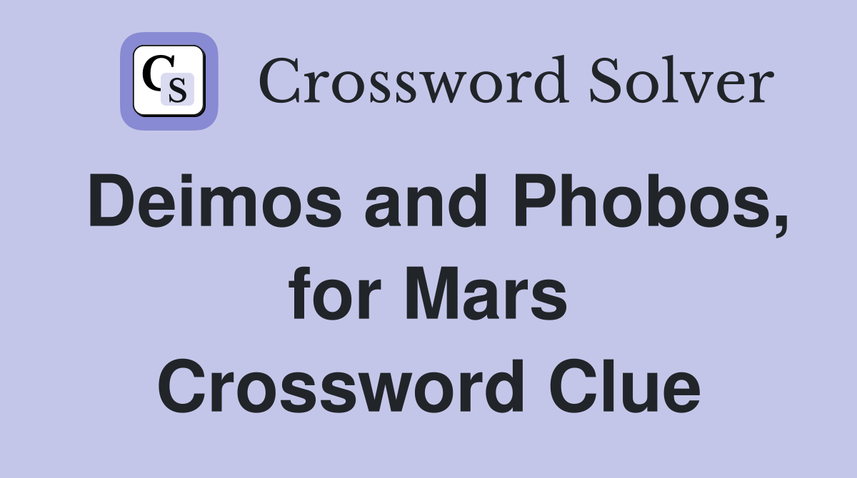 Deimos and Phobos, for Mars Crossword Clue