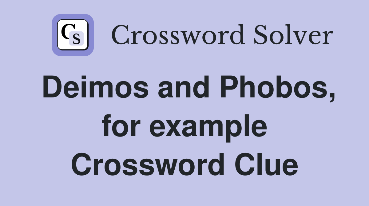 Deimos and Phobos, for example Crossword Clue