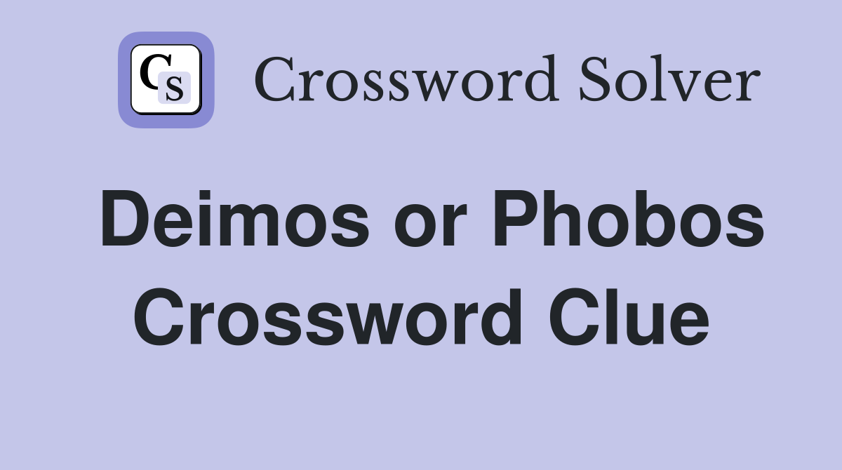 Deimos or Phobos Crossword Clue