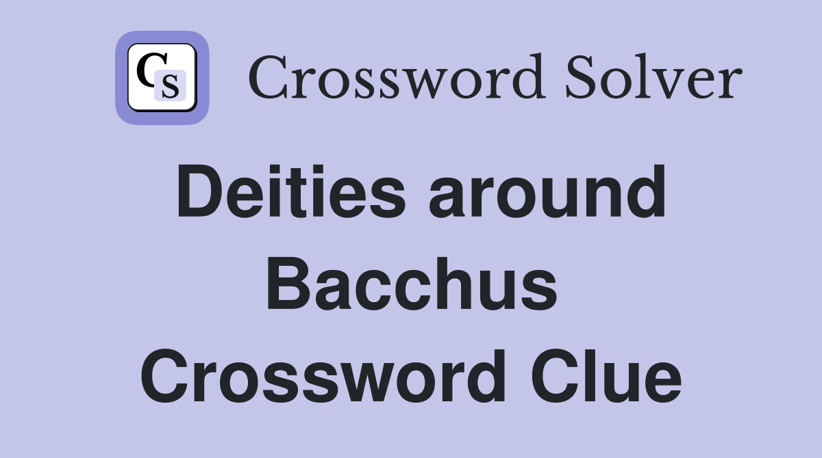 Deities around Bacchus Crossword Clue