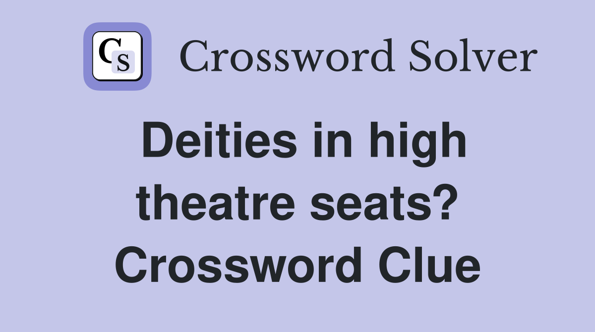 Deities in high theatre seats? Crossword Clue
