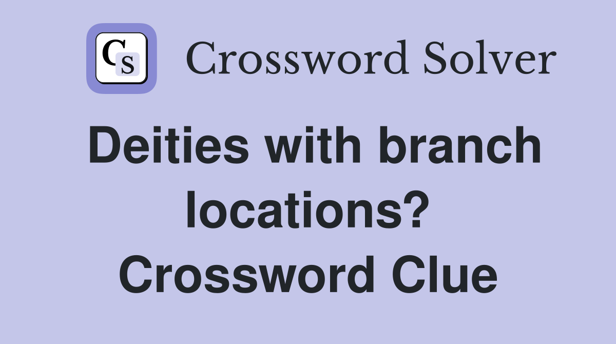 Deities with branch locations? Crossword Clue