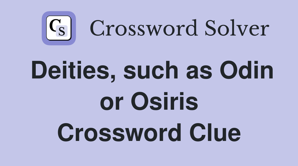 Deities, such as Odin or Osiris Crossword Clue