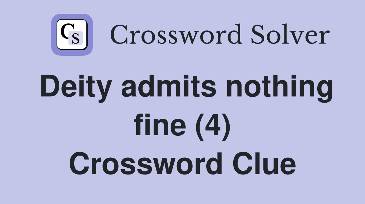 Deity admits nothing fine (4) Crossword Clue