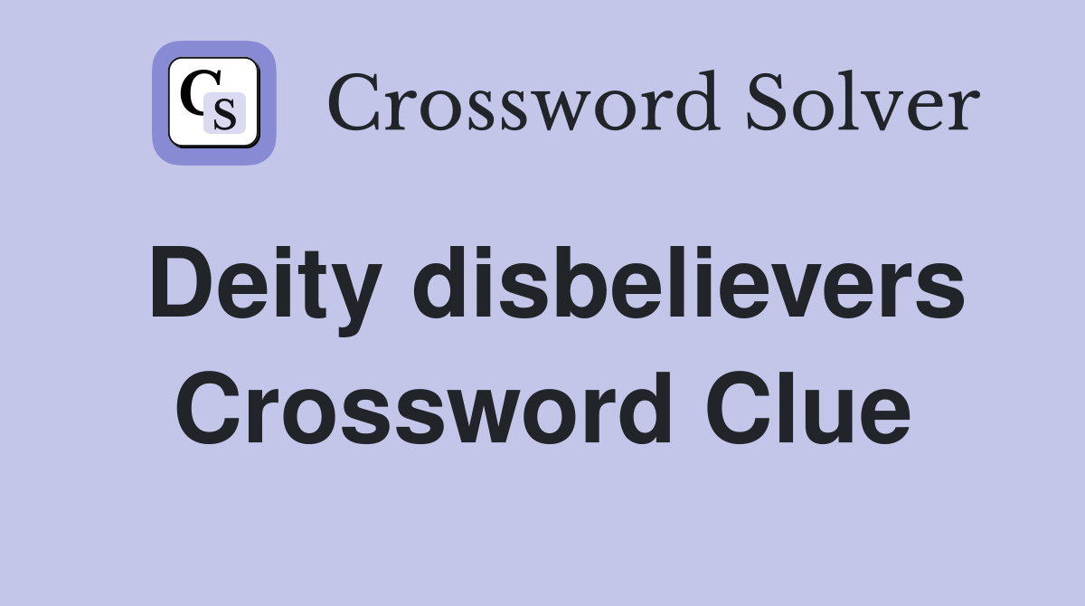 Deity disbelievers Crossword Clue