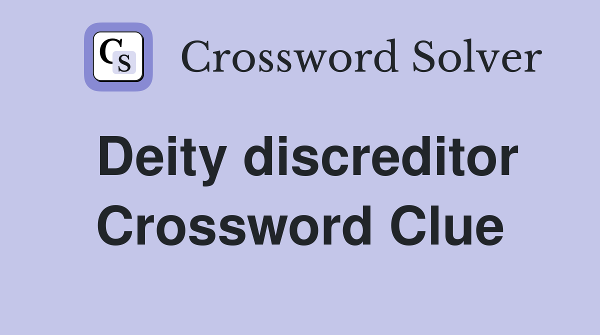 Deity discreditor Crossword Clue