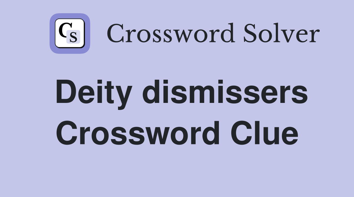 Deity dismissers Crossword Clue