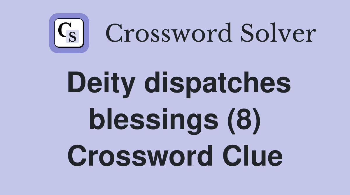 Deity dispatches blessings (8) Crossword Clue