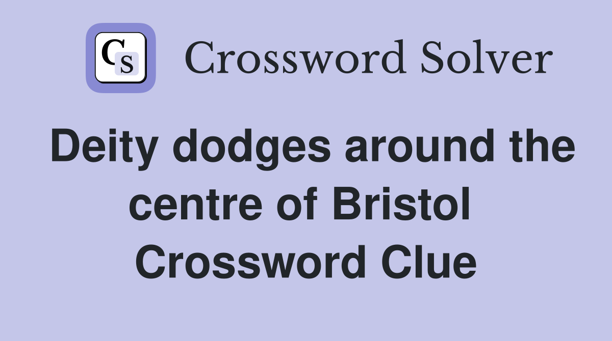 Deity dodges around the centre of Bristol  Crossword Clue