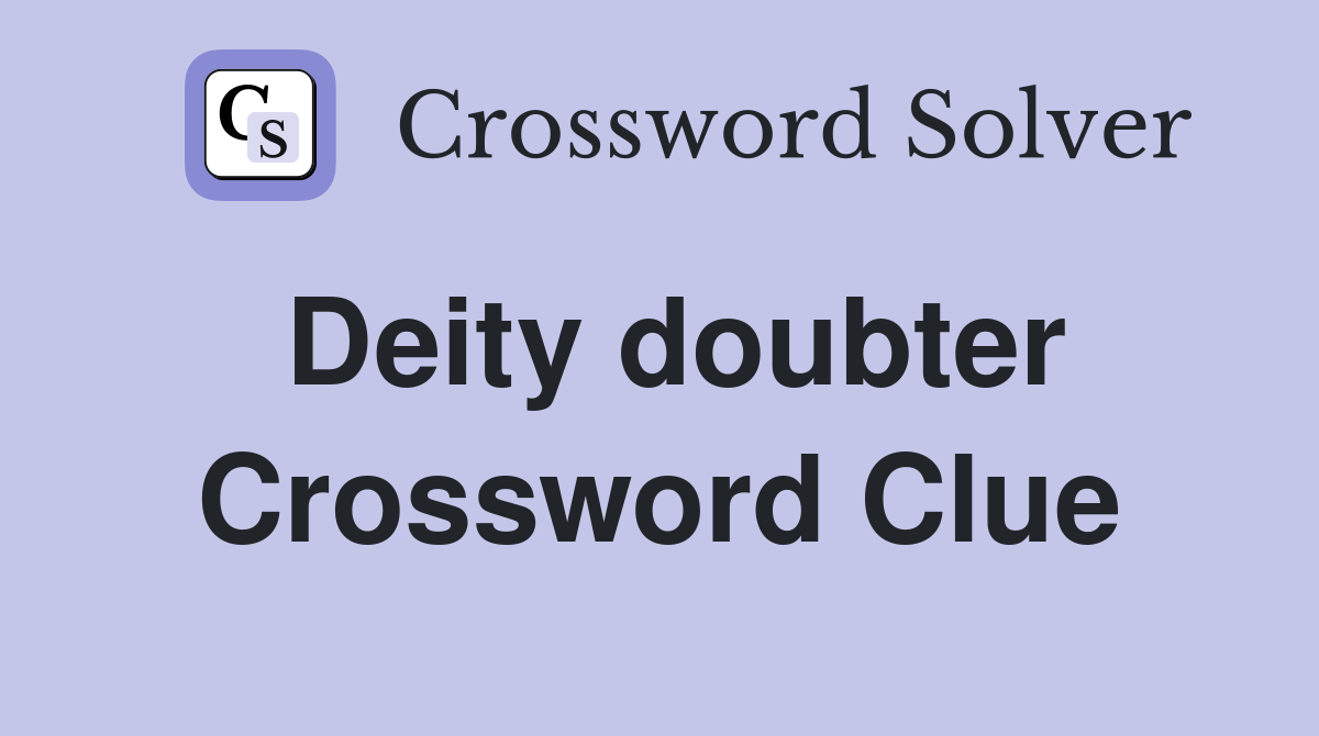 Deity doubter Crossword Clue