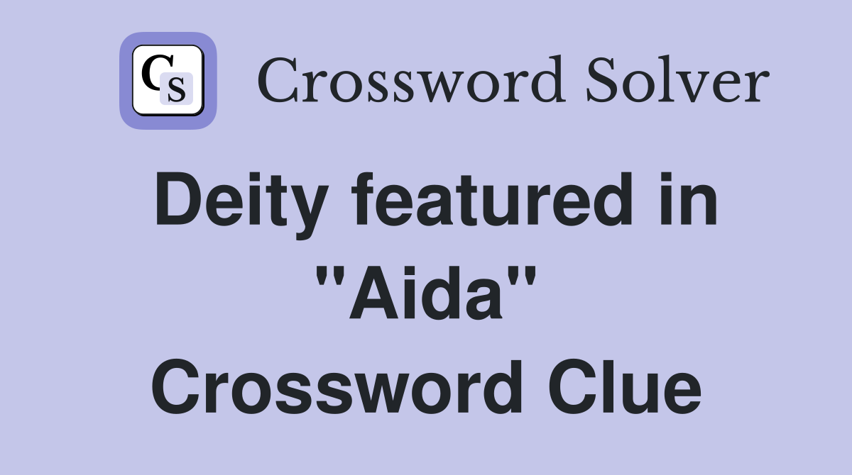 Deity featured in "Aida" Crossword Clue