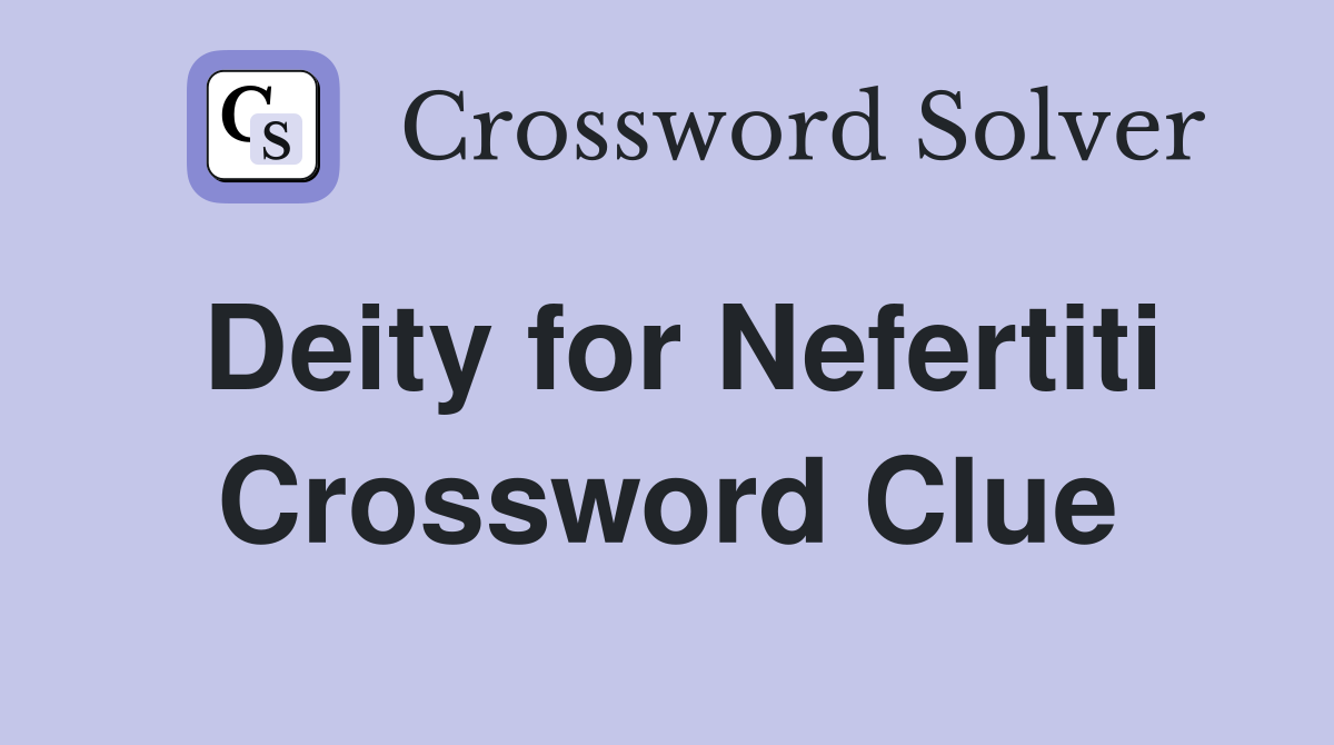 Deity for Nefertiti Crossword Clue