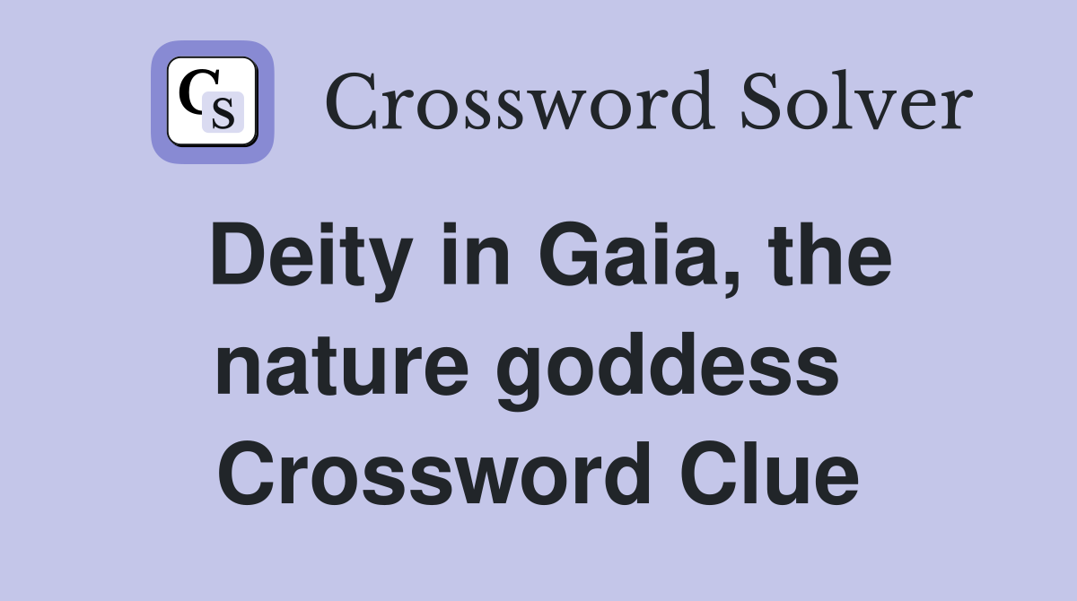 Deity in Gaia, the nature goddess  Crossword Clue