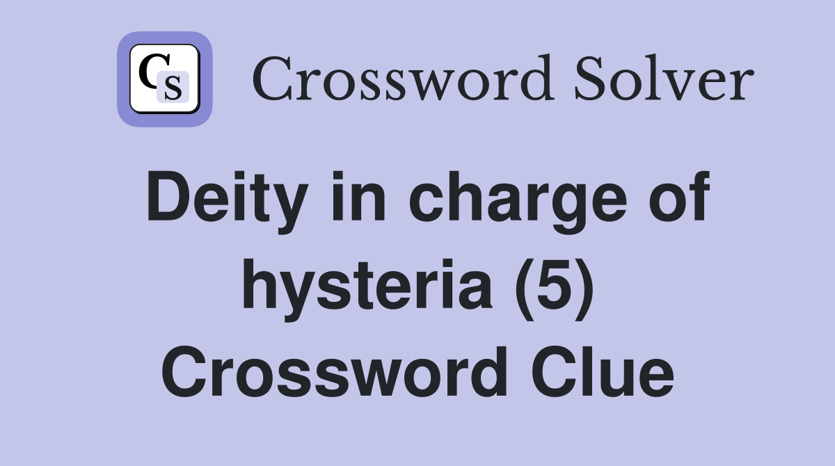 Deity in charge of hysteria (5) Crossword Clue