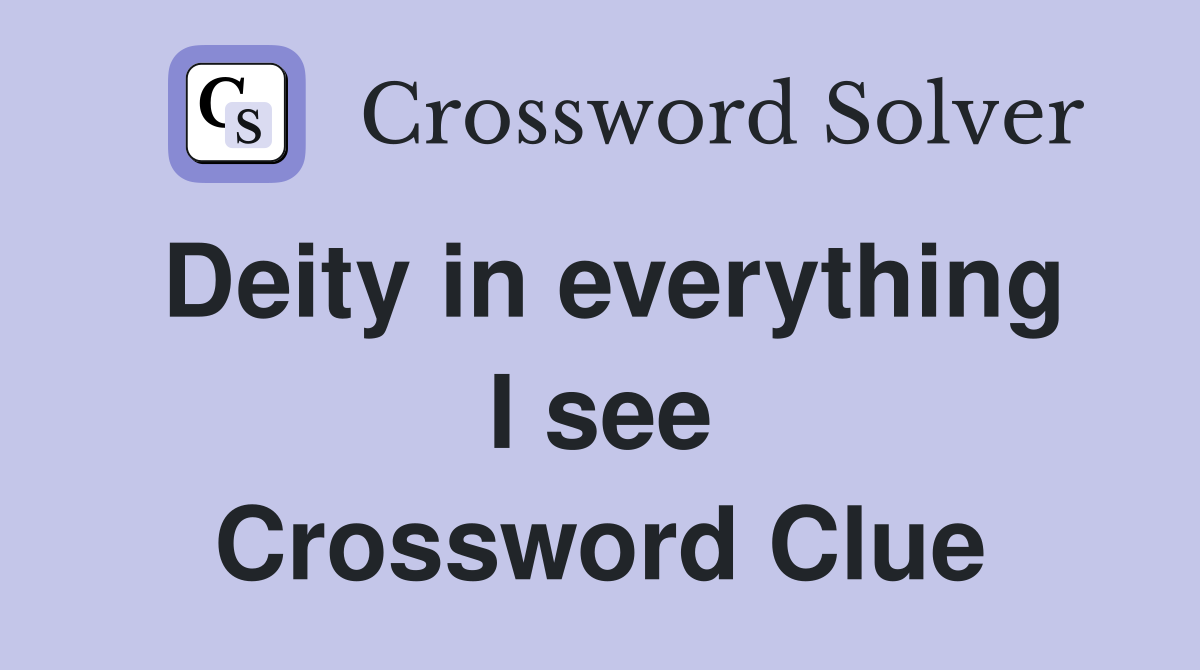 Deity in everything I see Crossword Clue