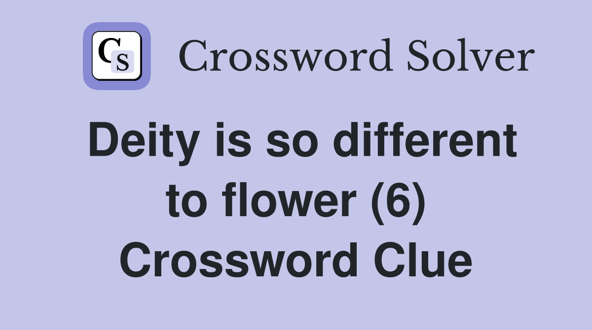 Deity is so different to flower (6) Crossword Clue