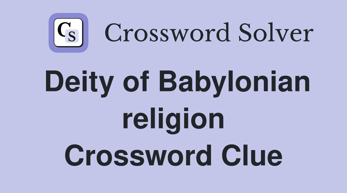Deity of Babylonian religion Crossword Clue