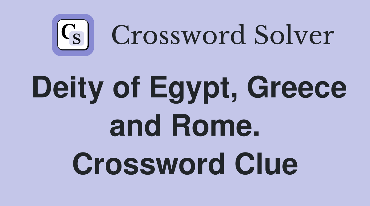 Deity of Egypt, Greece and Rome. Crossword Clue