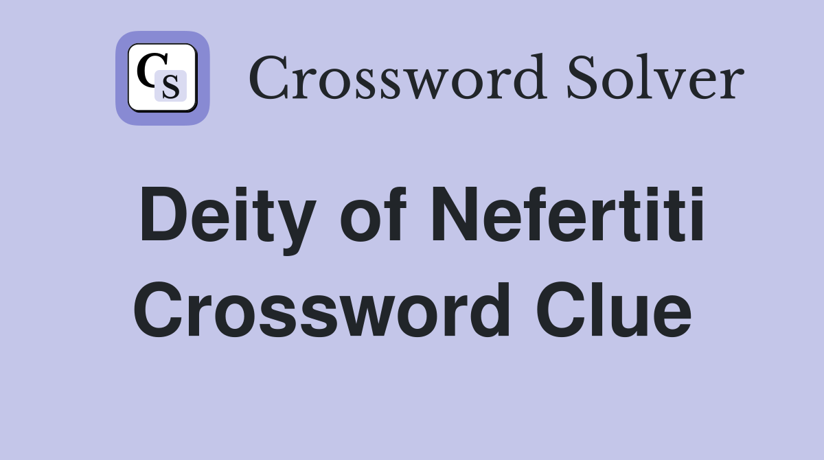 Deity of Nefertiti Crossword Clue