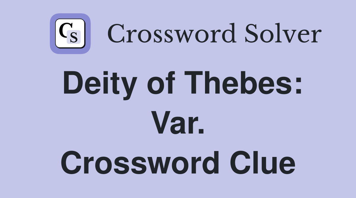 Deity of Thebes: Var. Crossword Clue