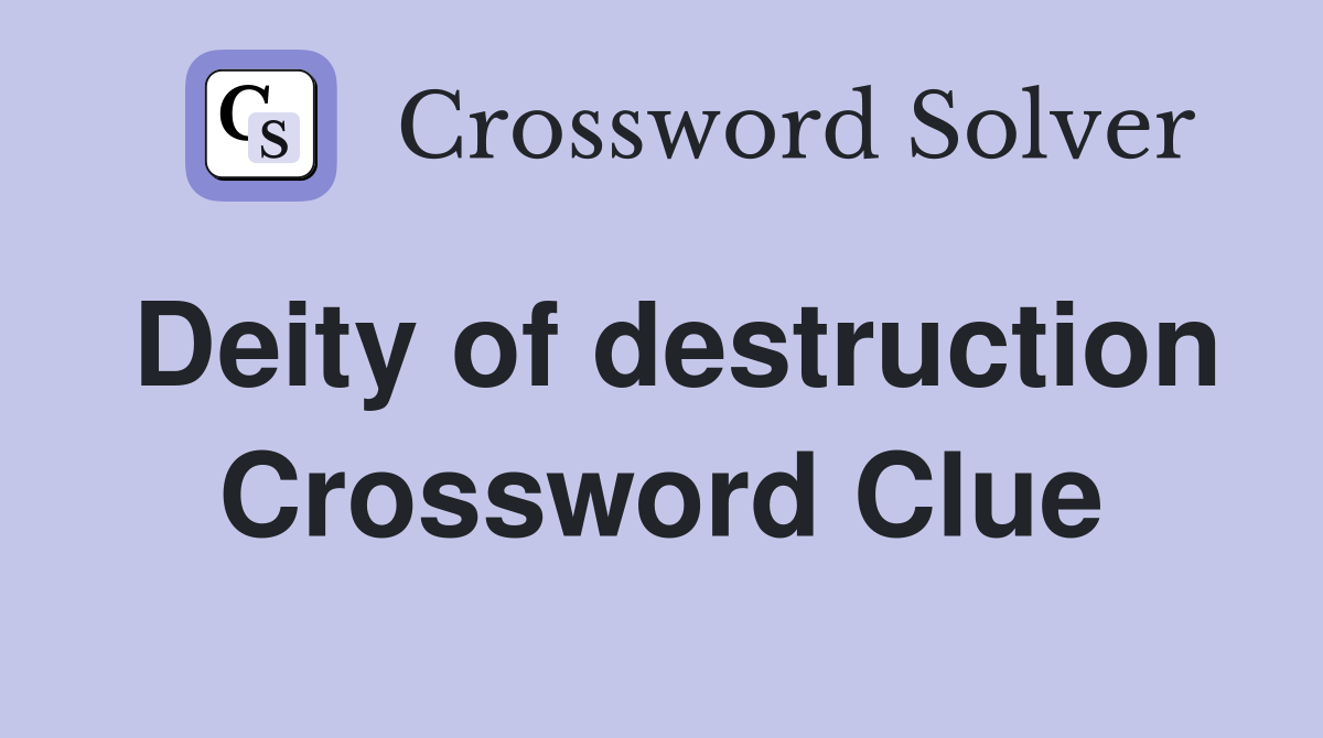 Deity of destruction Crossword Clue