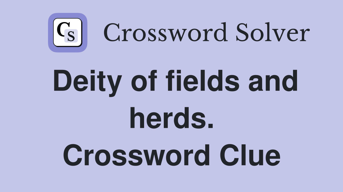 Deity of fields and herds. Crossword Clue