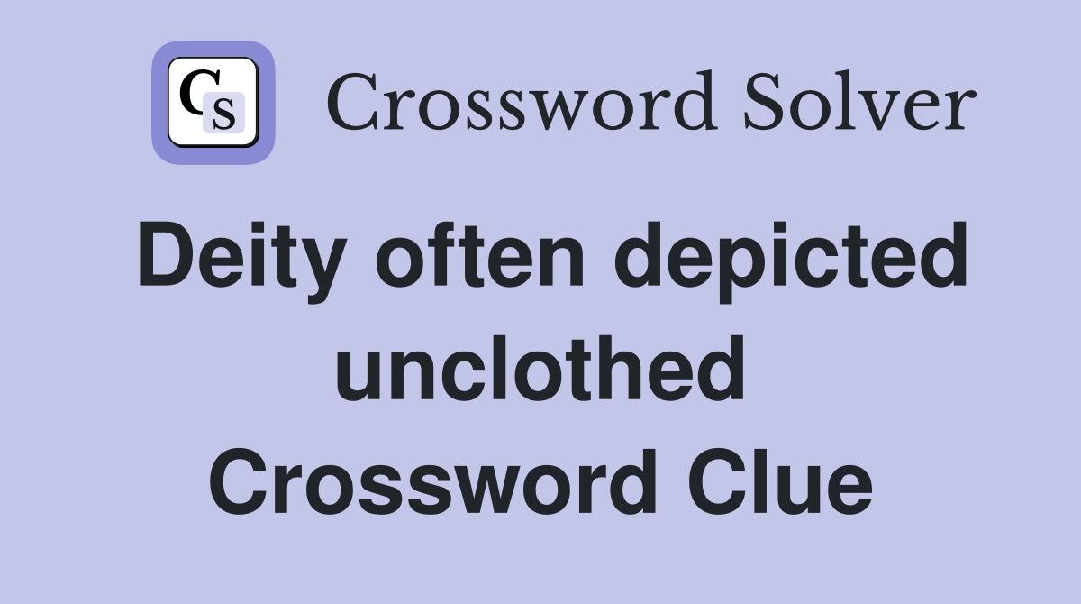 Deity often depicted unclothed Crossword Clue