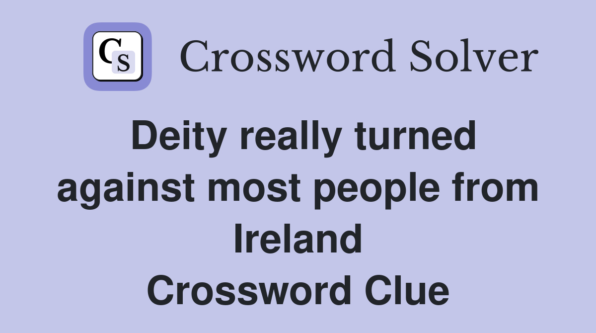 Deity really turned against most people from Ireland Crossword Clue
