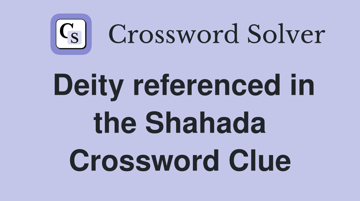 Deity referenced in the Shahada Crossword Clue