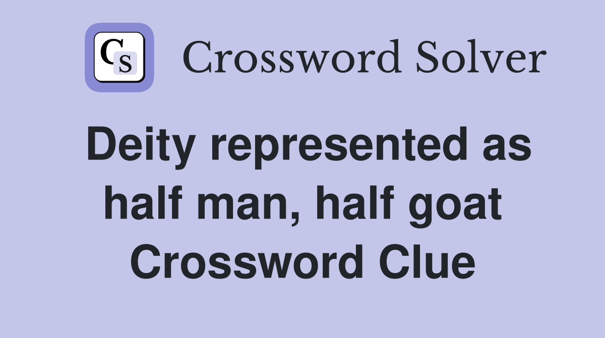 Deity represented as half man, half goat Crossword Clue