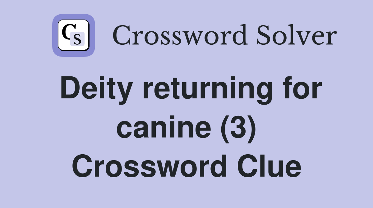Deity returning for canine (3) Crossword Clue