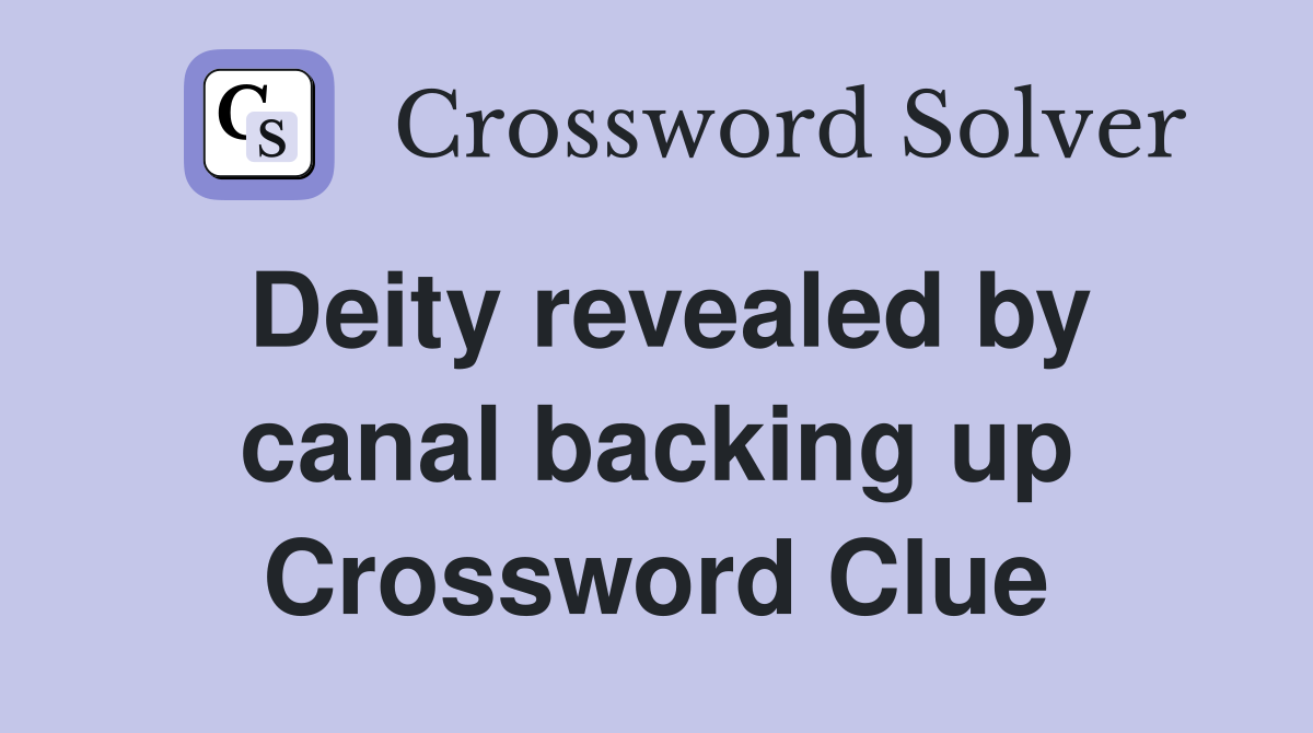 Deity revealed by canal backing up Crossword Clue