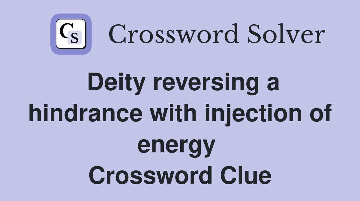 Deity reversing a hindrance with injection of energy  Crossword Clue