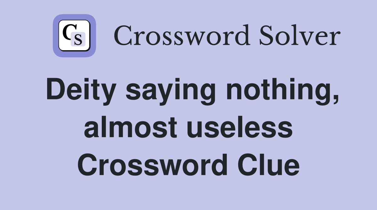 Deity saying nothing, almost useless Crossword Clue