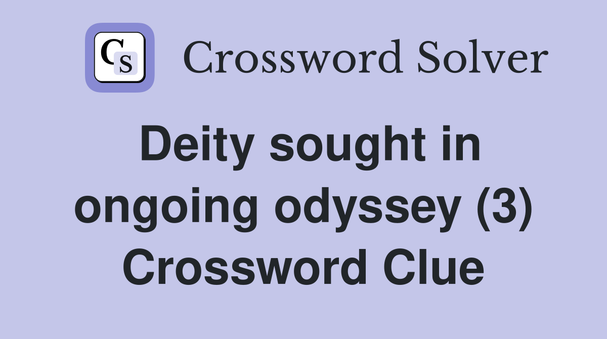 Deity sought in ongoing odyssey (3) Crossword Clue