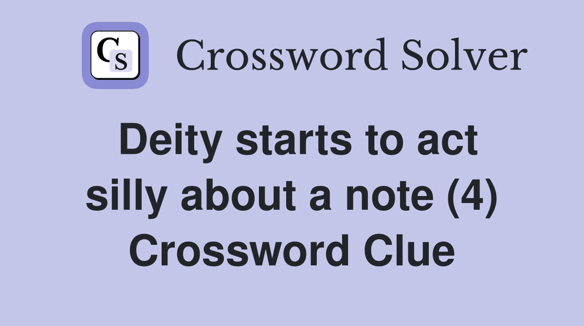 Deity starts to act silly about a note (4) Crossword Clue