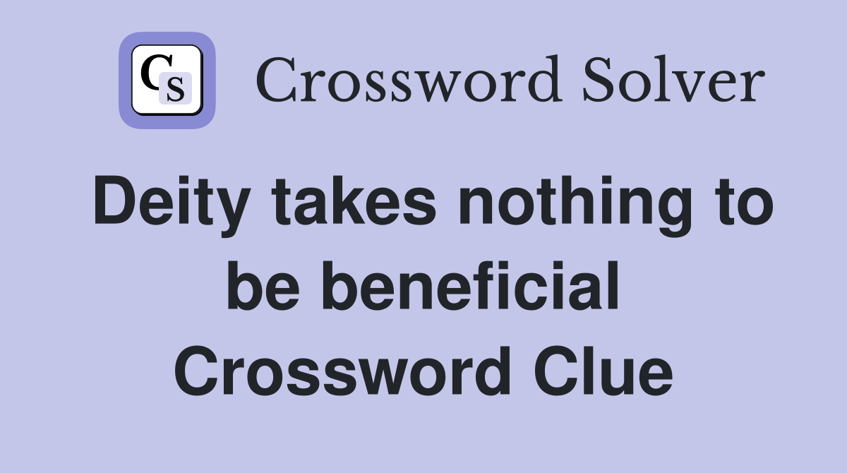 Deity takes nothing to be beneficial Crossword Clue