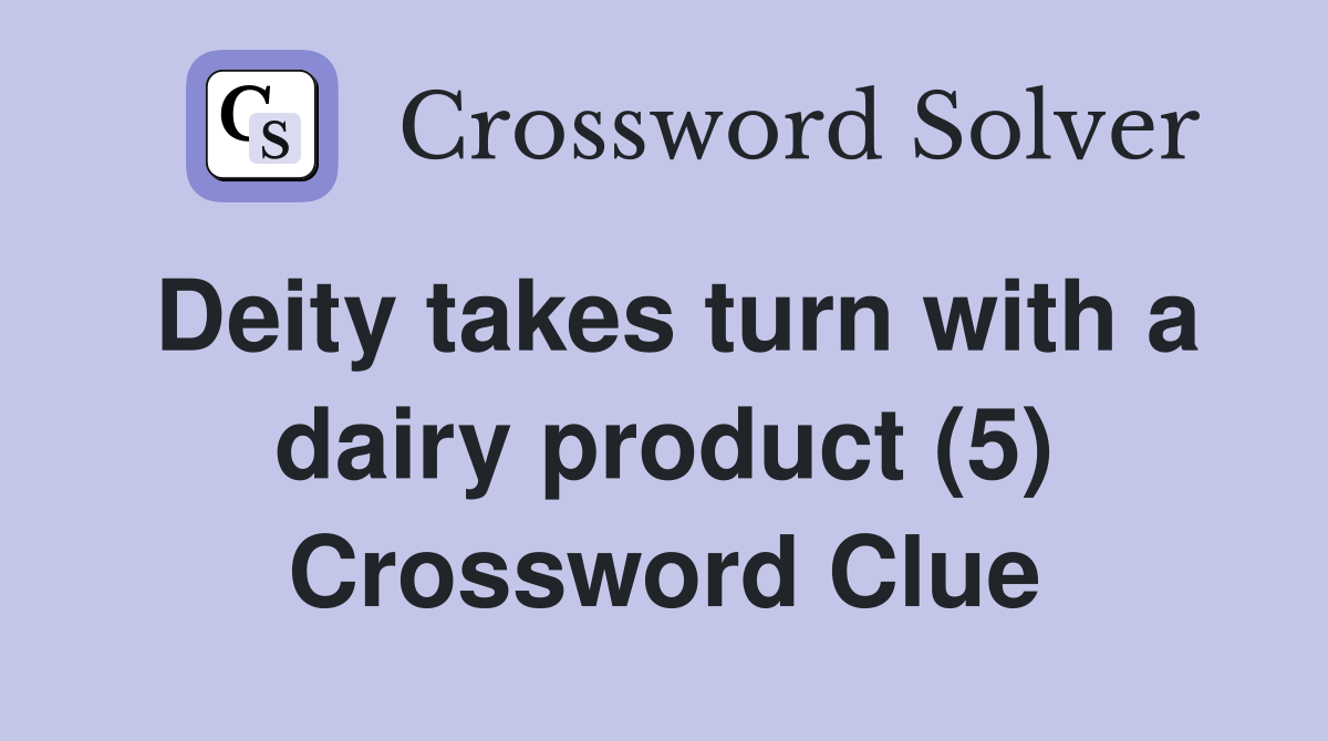Deity takes turn with a dairy product (5) Crossword Clue