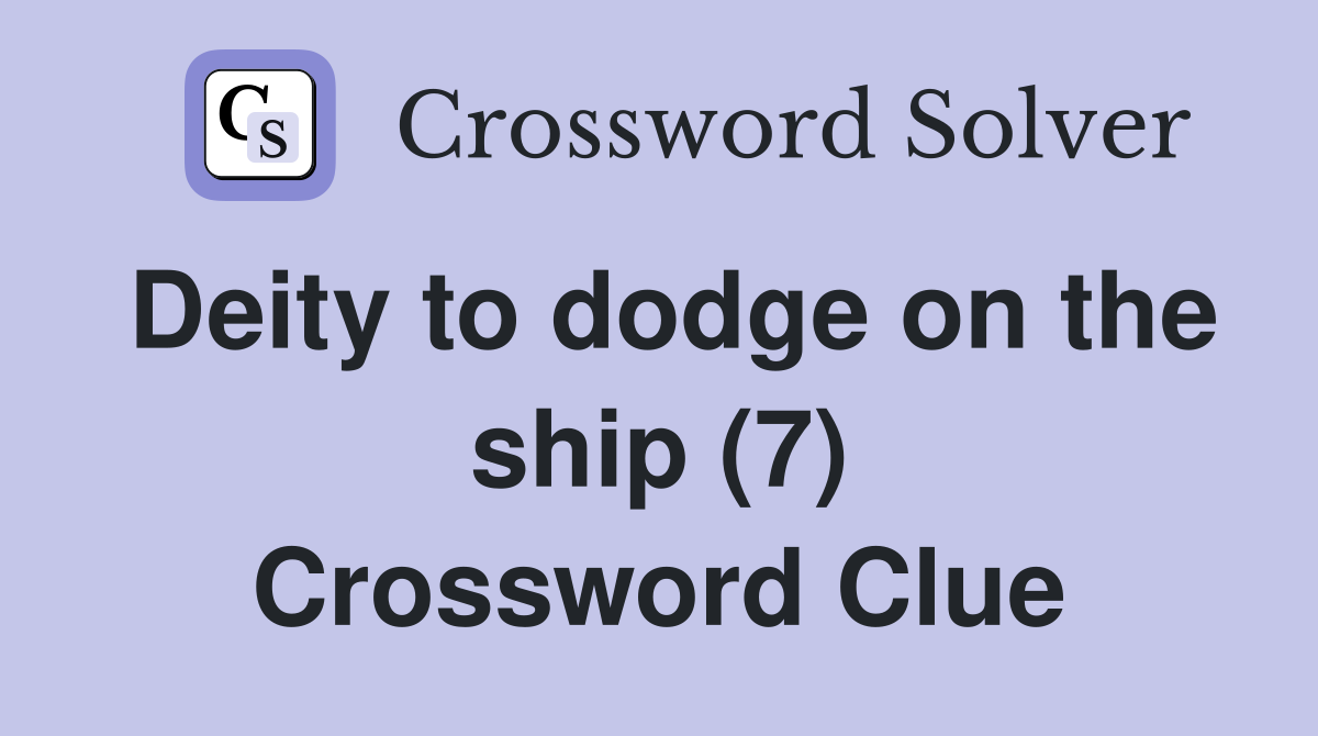 Deity to dodge on the ship (7) Crossword Clue