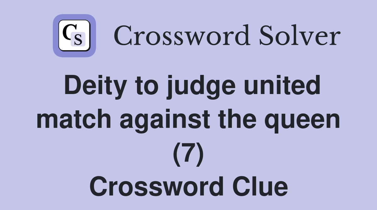 Deity to judge united match against the queen (7) Crossword Clue