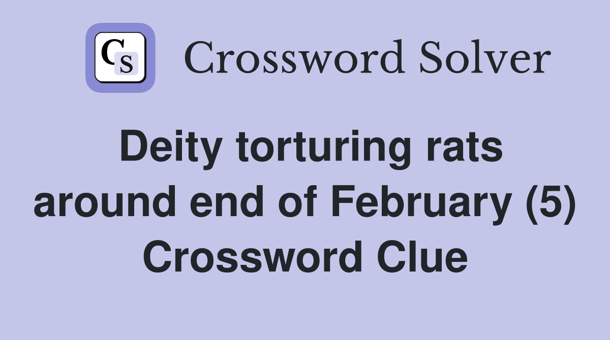Deity torturing rats around end of February (5) Crossword Clue