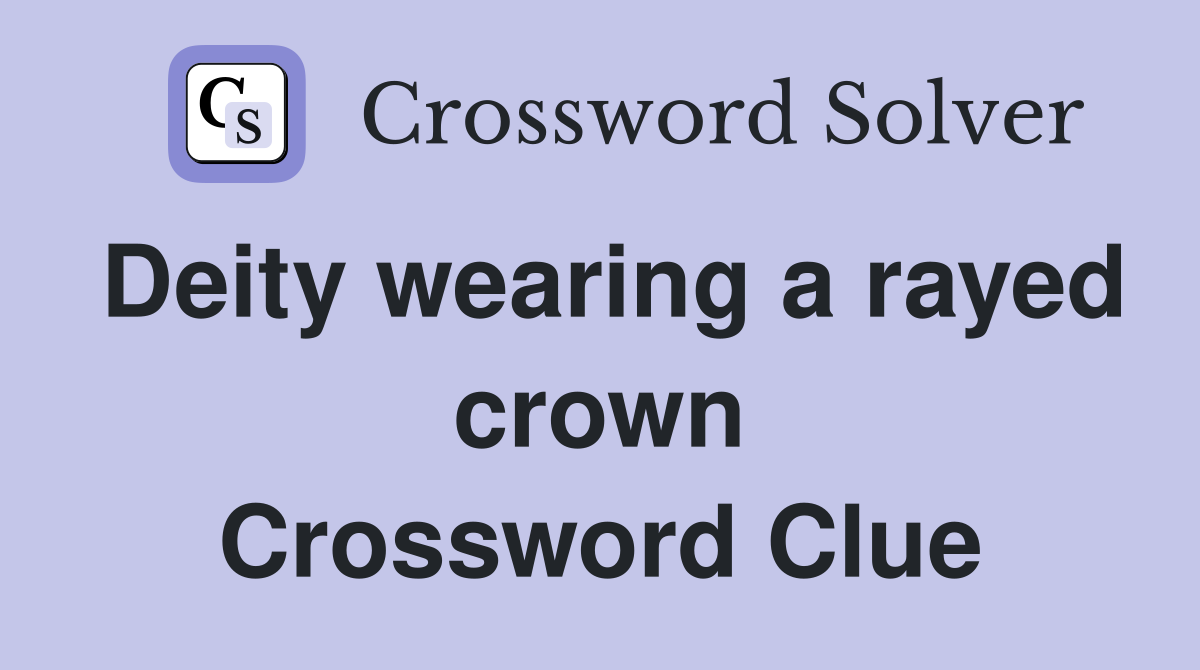Deity wearing a rayed crown Crossword Clue