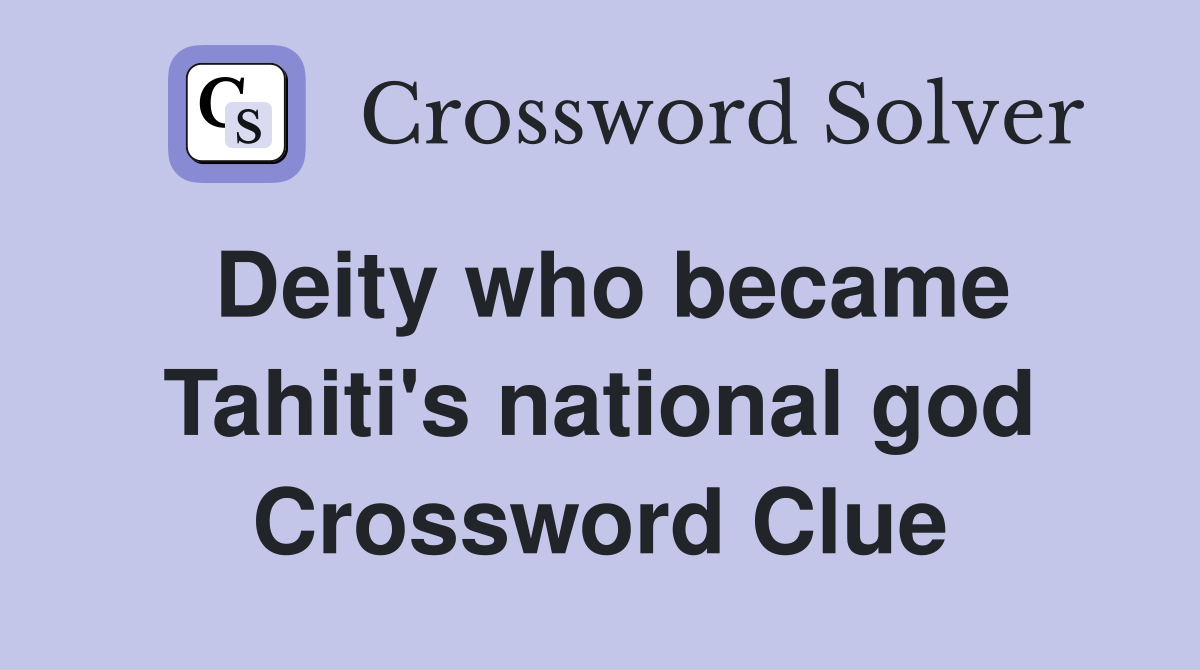 Deity who became Tahiti's national god Crossword Clue