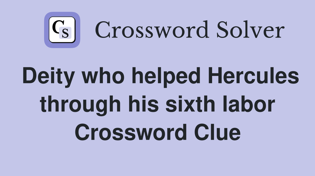 Deity who helped Hercules through his sixth labor Crossword Clue