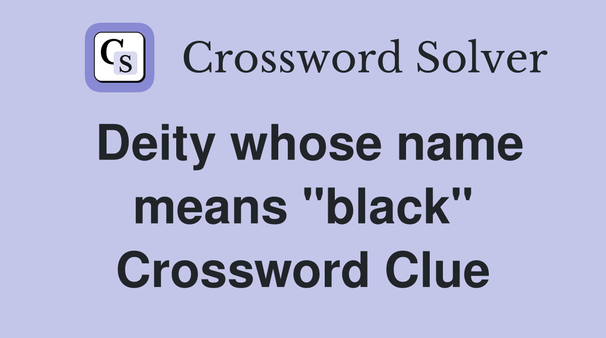 Deity whose name means "black" Crossword Clue