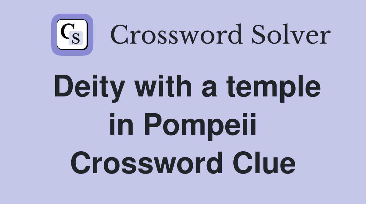 Deity with a temple in Pompeii Crossword Clue