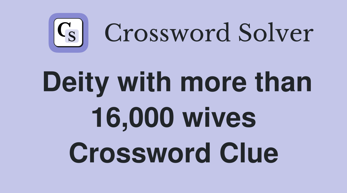 Deity with more than 16,000 wives Crossword Clue