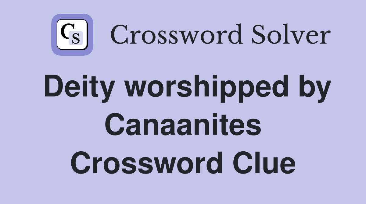 Deity worshipped by Canaanites Crossword Clue