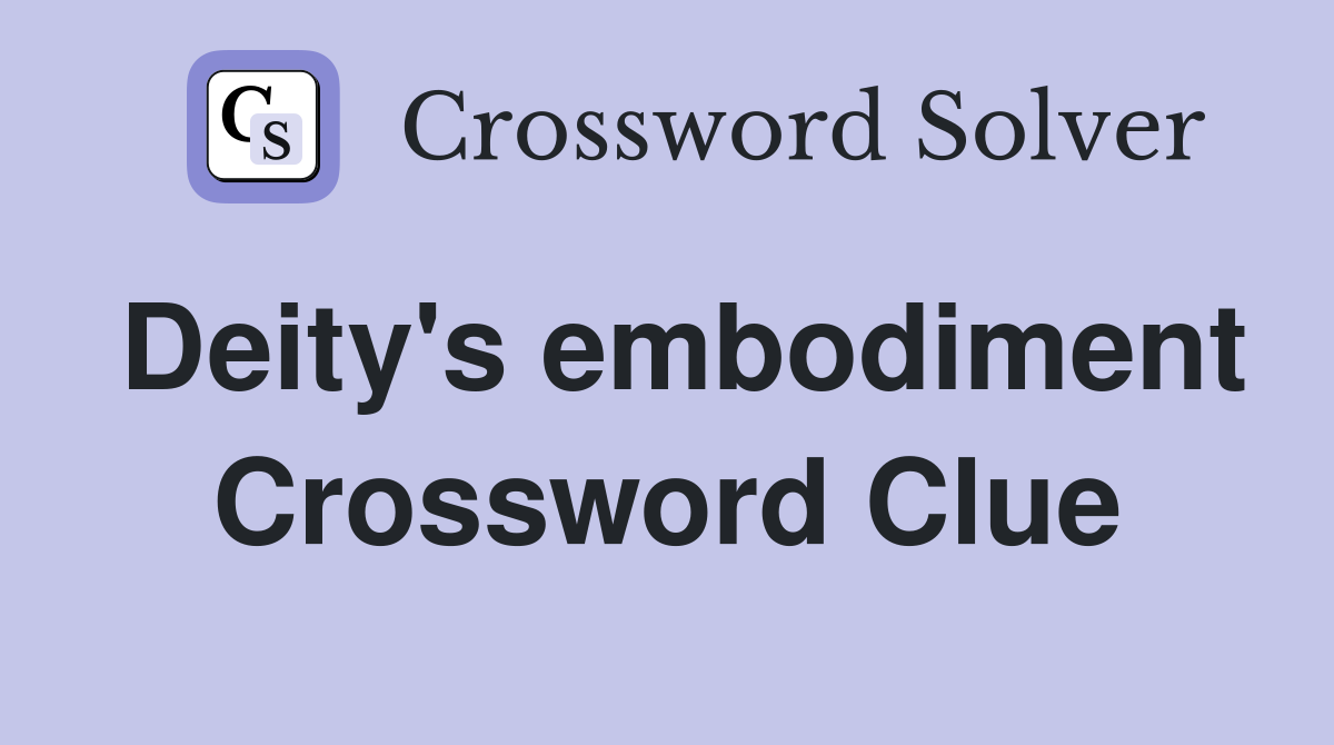 Deity's embodiment Crossword Clue