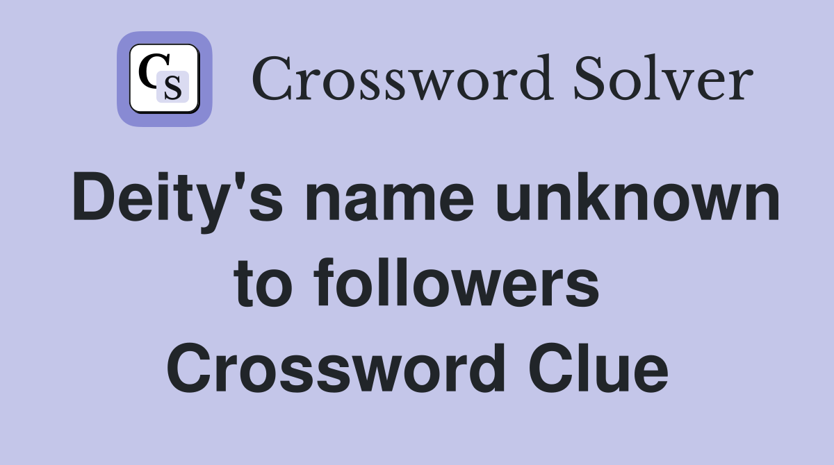 Deity's name unknown to followers Crossword Clue